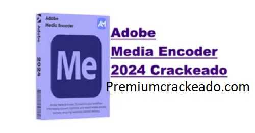 Adobe Media Encoder 2024 Crackeado Pre-Activated [Latest]
